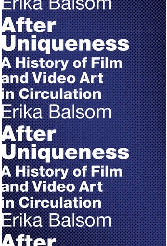 After Uniqueness: A History of Film and Video Art