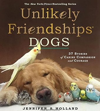 Unlikely Friendships: Dogs: 37 Stories of Canine
