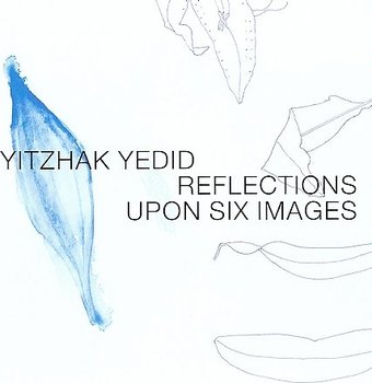 Yitzhak Yedid: Reflections Upon Six Images