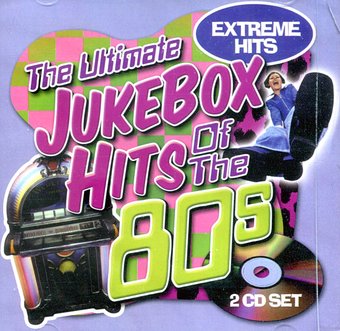 The Ultimate Jukebox Hits of the 80s - Extreme