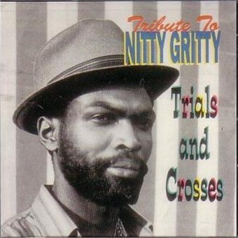 Trials & Crosses (A Tribute to Nitty Gritty) *