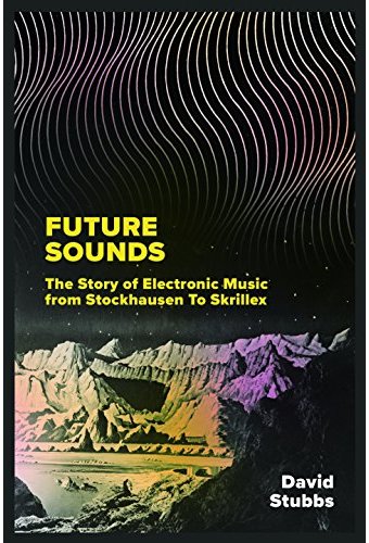 Future Sounds: The Story of Electronic Music from