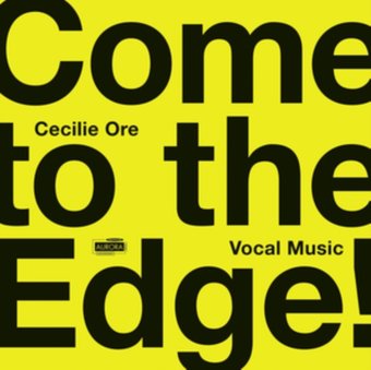 Come To The Edge! Vocal Music By Cecilie Ore