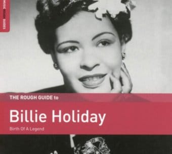 Rough Guide To Billie Holiday: Birth Of A Legend