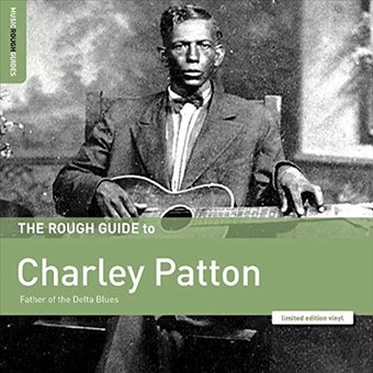 The Rough Guide To: Charley Patton - Father of