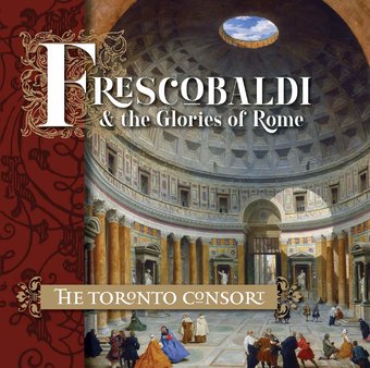 Frescobaldi And The Glories Of Rome