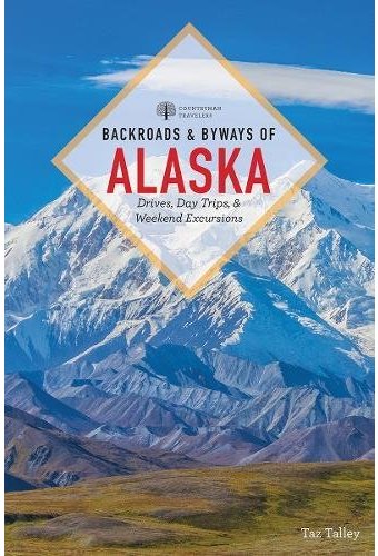 Backroads & Byways of Alaska: Drives, Day Trips &