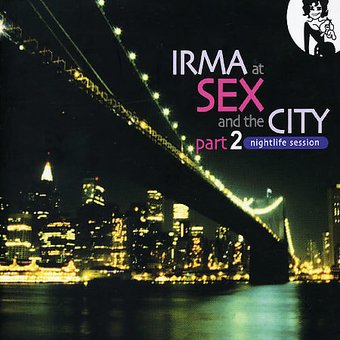 Irma at Sex and the City, Pt. 2: Nightlife Session