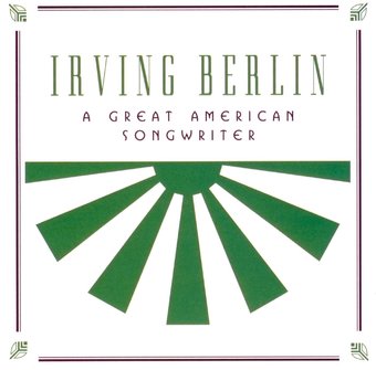 Irving Berlin : A Great American Songwriter