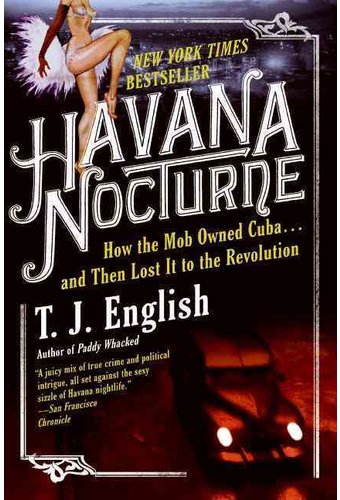 Havana Nocturne: How the Mob Owned Cuba... and