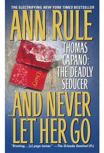 And Never Let Her Go: Thomas Capano: the Deadly
