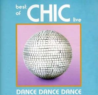 Dance, Dance, Dance: The Best of Chic Live
