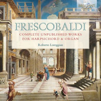 Frescobaldi: Complete Unpublished Works For