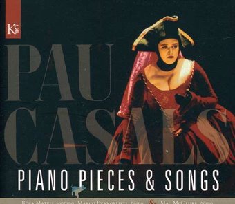 Casals:Songs & Piano Pieces