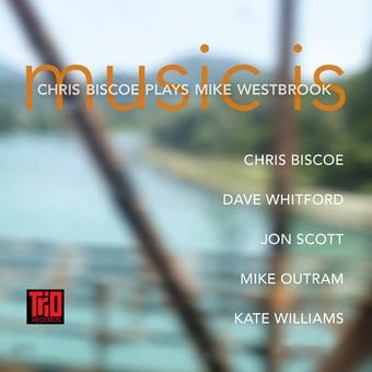 Music Is: Chris Biscoe Plays Mike Westbrook