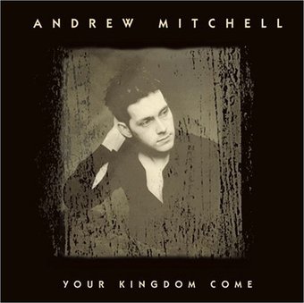 Andrew Mitchell-Your Kingdom Come