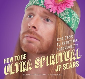 How to Be Ultra Spiritual: 12 1/2 Steps to