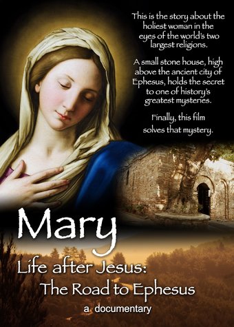 Mary, Life After Jesus: The Road to Ephesus
