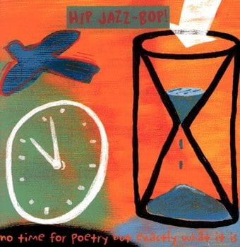 Hip Jazz Bop: No Time for Poetry But Exactly What