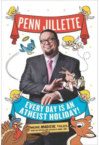 Every Day Is an Atheist Holiday!: More Magical