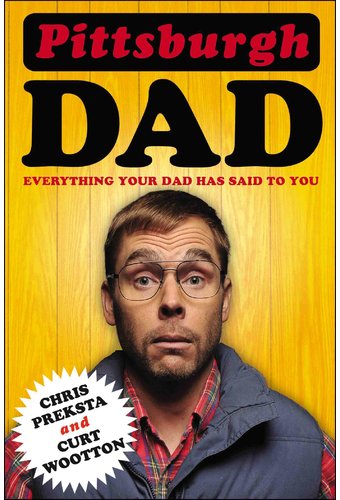Pittsburgh Dad: Everything Your Dad Has Said to
