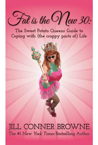 Fat Is the New 30: The Sweet Potato Queens' Guide