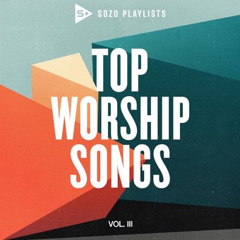 Sozo Playlists: Top Worship Hits, Volume 3