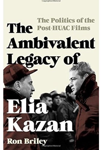 Elia Kazan - The Ambivalent Legacy of Elia Kazan: