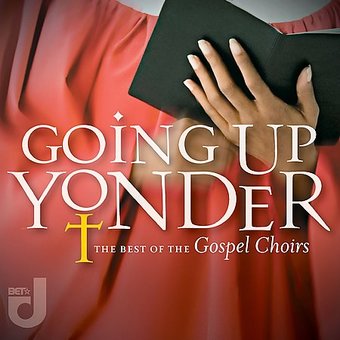 Going Up Yonder: The Best of the Gospel Choirs