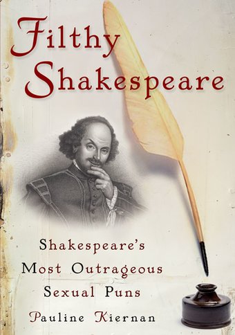 Filthy Shakespeare: Shakespeare's Most Outrageous