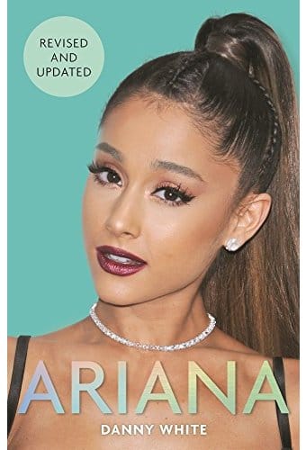 Ariana Grande - The Unauthorized Biography