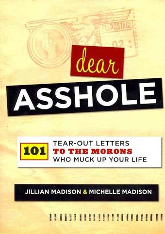 Dear Asshole: 101 Tear-Out Letters to the Morons