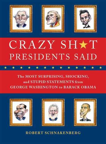 Crazy Sh*t Presidents Said: The Most Surprising,