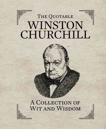 The Quotable Winston Churchill: A Collection of