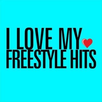 I Love My Freestyle Hits