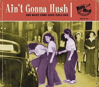 Ain't Gonna Hush: And Make Some Good Girls Bad