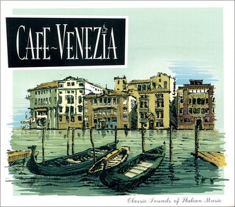 Cafe Venezia: Classic Sounds Of Italian Music