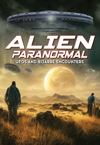 Alien Paranormal: UFOs and Bizarre Encounters