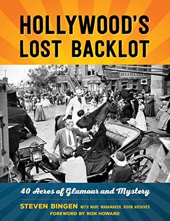Hollywood's Lost Backlot: 40 Acres of Glamour and