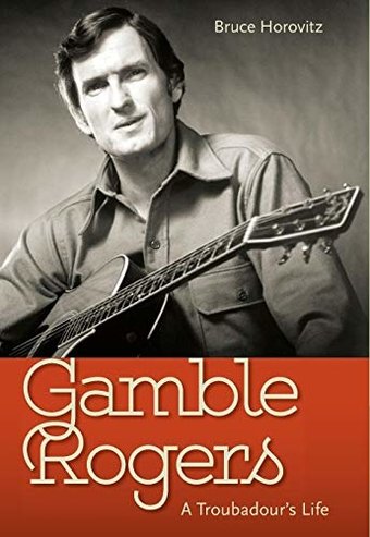 Gamble Rogers - A Troubadour's Life