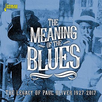 Meaning of the Blues: The Legacy of Paul Oliver