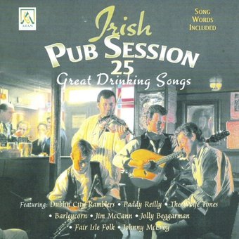 Irish Pub Session: 25 Great Drinking Songs