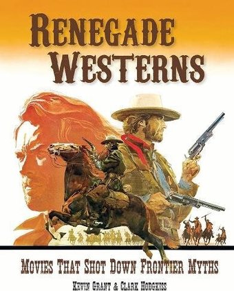 Renegade Westerns: Movies That Shot Down Frontier