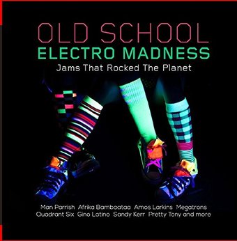 Old School Electro Madness - Jams That Rocked The