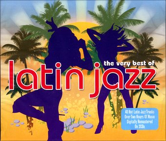 The Very Best of Latin Jazz: 40 Hot Latin Jazz
