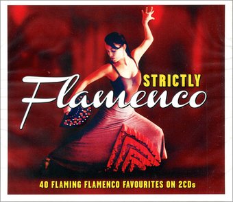 Strictly Flamenco: 40 Flaming Flamenco Favourites