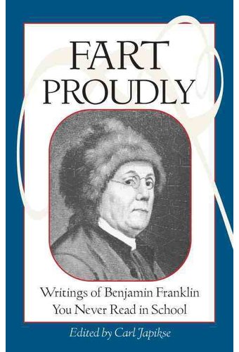 Fart Proudly: Writings of Benjamin Franklin You