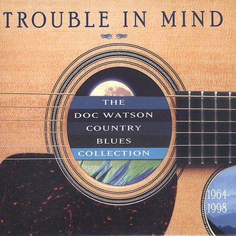 Trouble in Mind: Doc Watson Country Blues