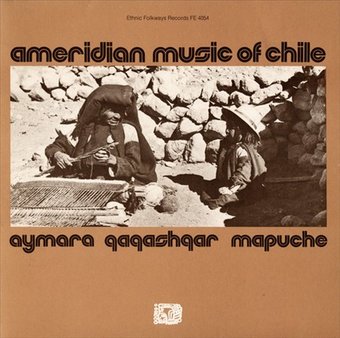 Ameridian Music of Chile: Aymara, Qaqashqar,