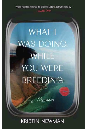 What I Was Doing While You Were Breeding: A Memoir